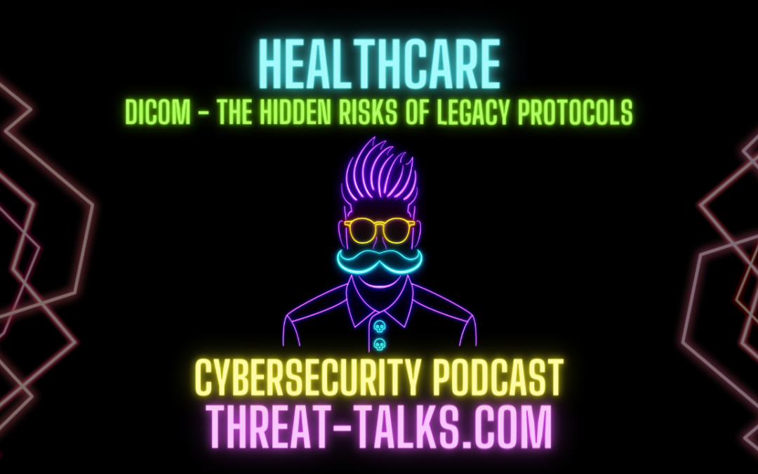 Deep Dive – DICOM: The hidden risks of Legacy Protocols