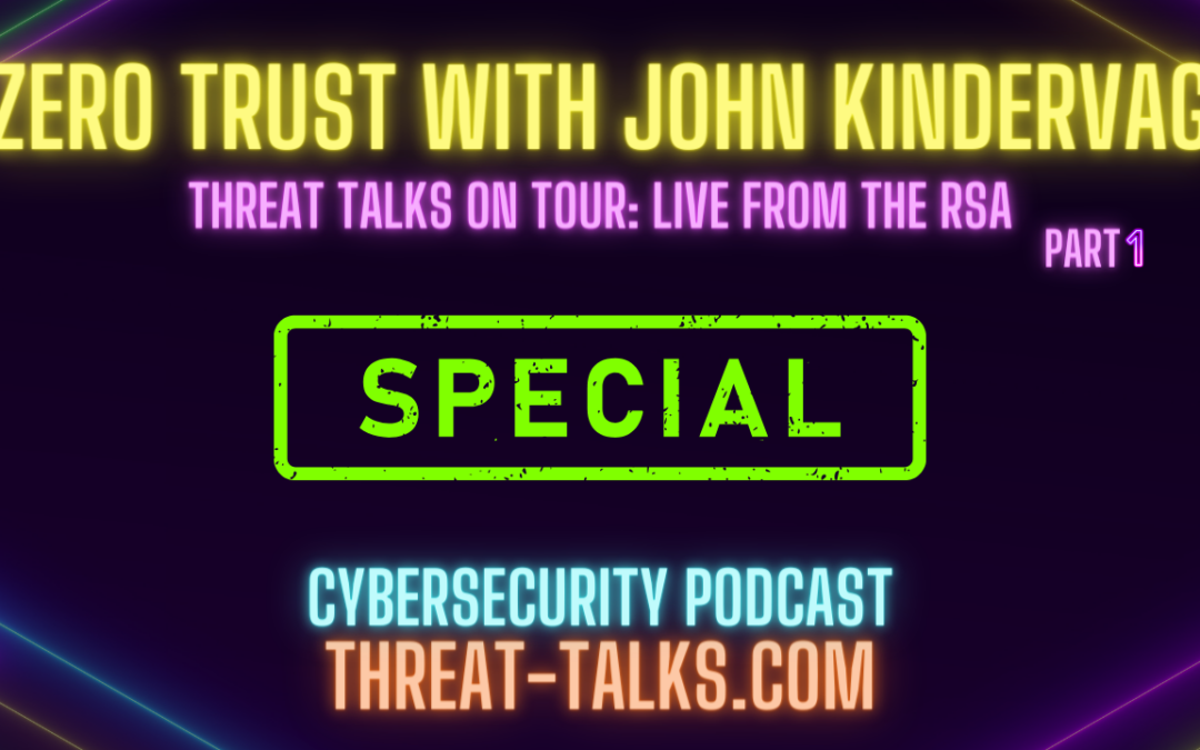 Zero Trust with John Kindervag – Threat Talks on tour: Live from the RSA