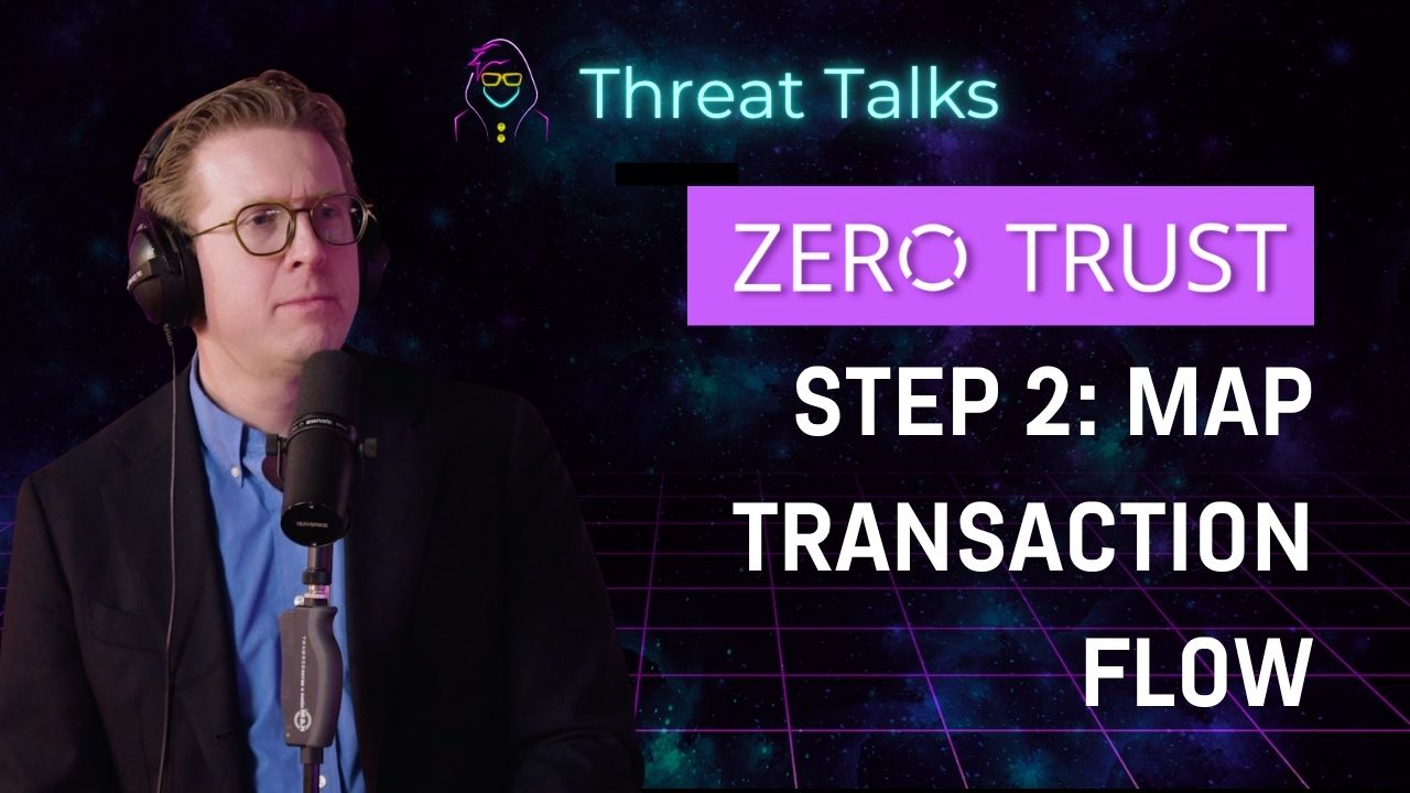 Trust Less Transaction Flow Zero Trust Step 2: Map the Transaction Flows - Threat Talks