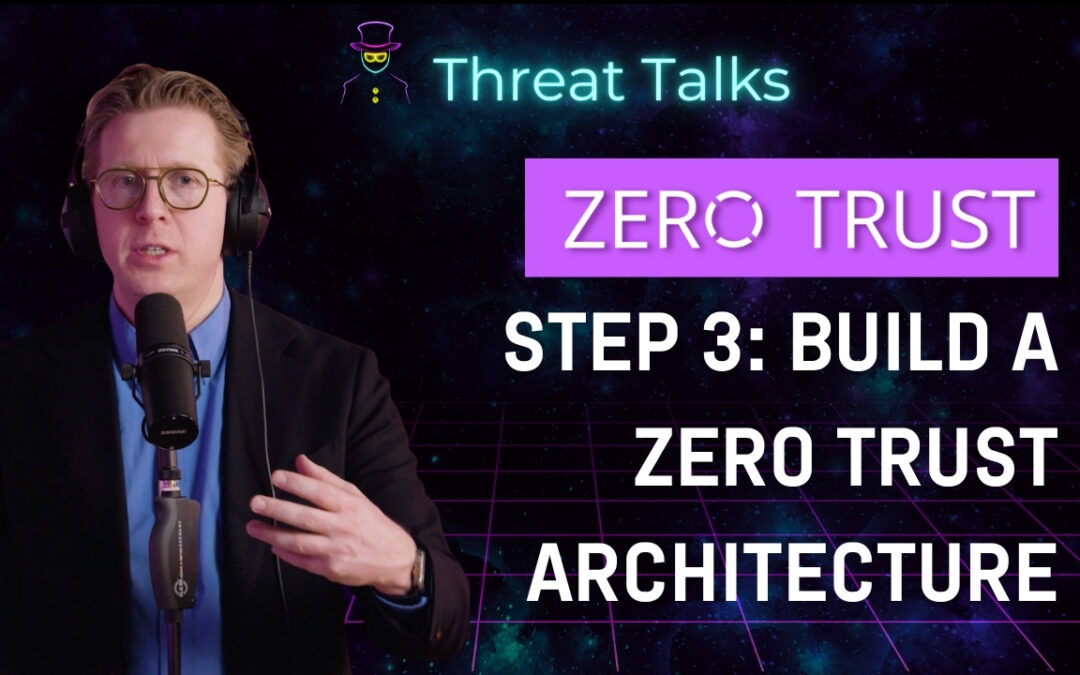 Zero Trust Step Three: Build a Zero Trust Architecture