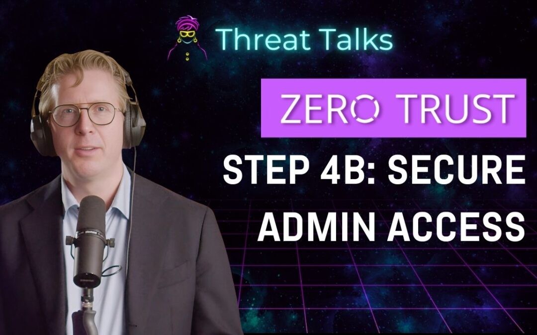 Zero Trust Step 4B: How to Secure Admin Access